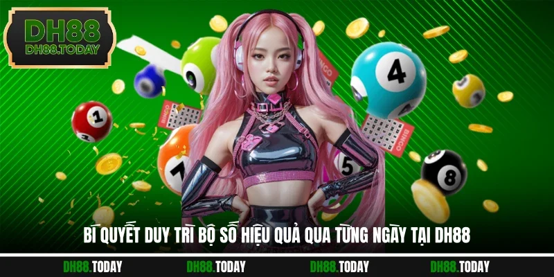 Bí quyết duy trì bộ số hiệu quả qua từng ngày tại DH88 