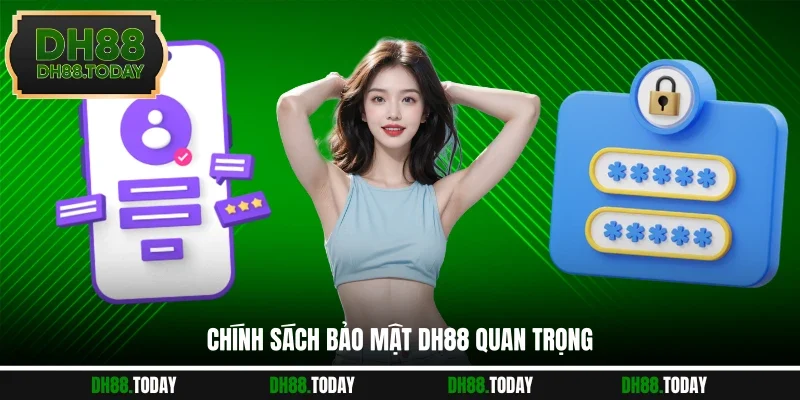 Chính sách bảo mật DH88 quan trọng