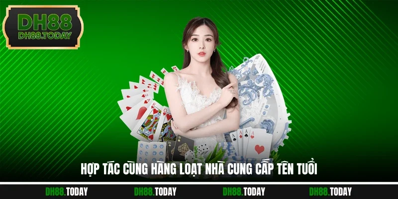 Casino DH88 Hợp tác cùng hàng loạt nhà cung cấp tên tuổi