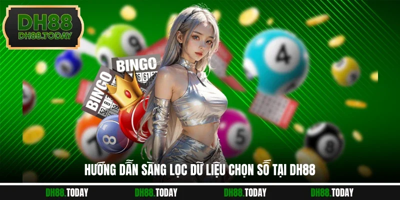 Hướng dẫn sàng lọc dữ liệu chọn số tại DH88