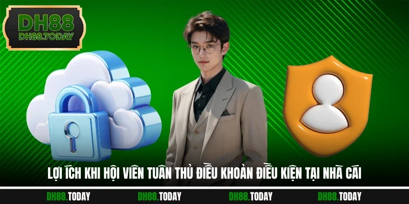 Lợi ích khi hội viên tuân thủ điều khoản điều kiện tại nhà cái
