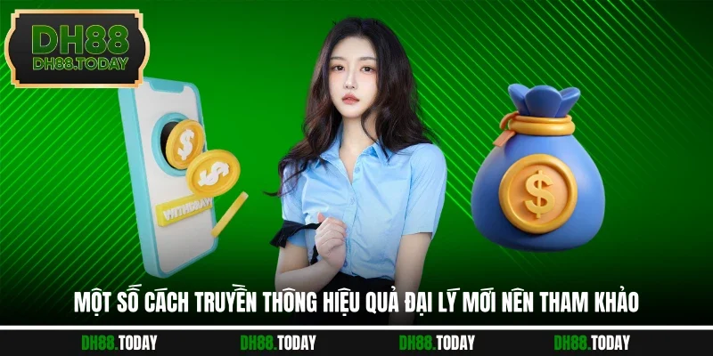 Một số cách truyền thông hiệu quả đại lý mới nên tham khảo