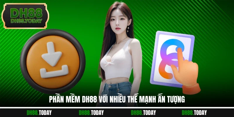 Phần mềm DH88 với nhiều thế mạnh ấn tượng