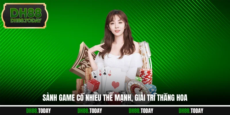 Casino DH88 Sảnh game có nhiều thế mạnh, giải trí thăng hoa