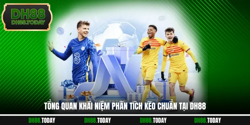 Tổng quan khái niệm phân tích kèo chuẩn tại DH88